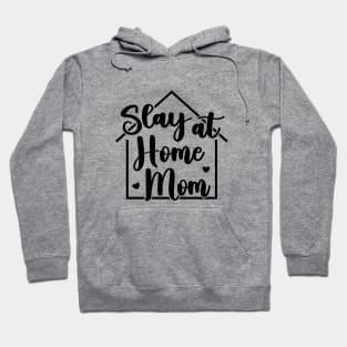 Slay At Home Mom Funny Hoodie